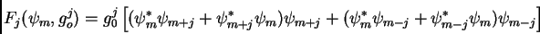 \begin{displaymath}
F_j(\psi_m,g_o^j) = g_0^j \left[(\psi^*_m\psi_{m+j}+\psi^*_...
..._m\psi_{m-j}+\psi^*_{m-j}\psi_m)\psi_{m-j} \right] \nonumber
\end{displaymath}