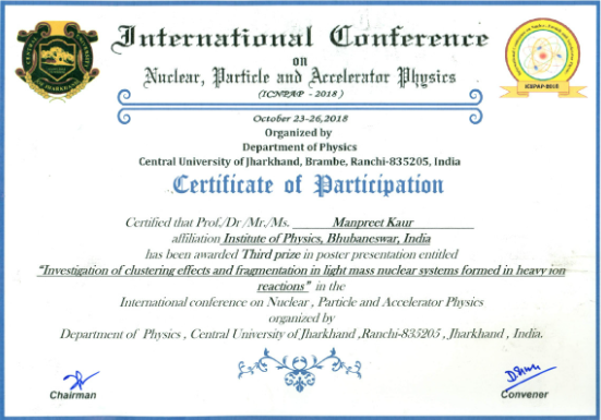 Dr. Manpreet Kaur won 3rd best poster award in “International Conference on Nuclear, Particle and Accelerator Physics (ICNPAP2018)” held at Central University of Jharkhand, Ranchi for her paper – Investigation of clustering effects and fragmentation in light mass nuclear systems.
